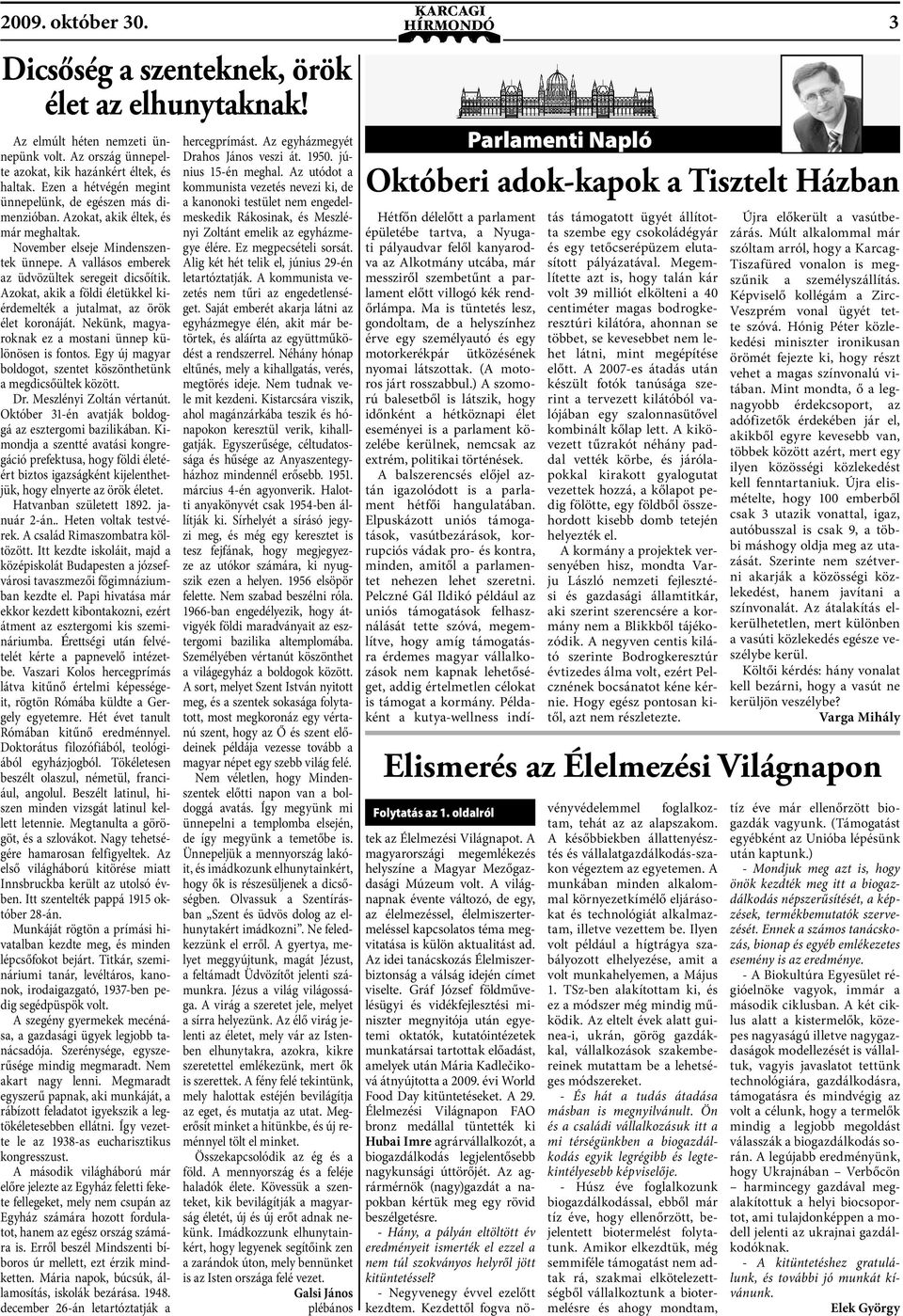 Azokat, akik a földi életükkel kiérdemelték a jutalmat, az örök élet koronáját. Nekünk, magyaroknak ez a mostani ünnep különösen is fontos.