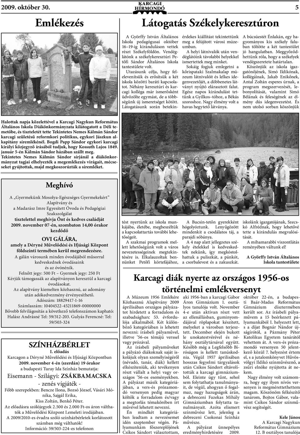Sokáig fogjuk emlegetni a kőrispataki Szalmakalap múzeum látnivalóit és lelkes idegenvezetőjét, a döbbenetes látványt nyújtó elárasztott falut.
