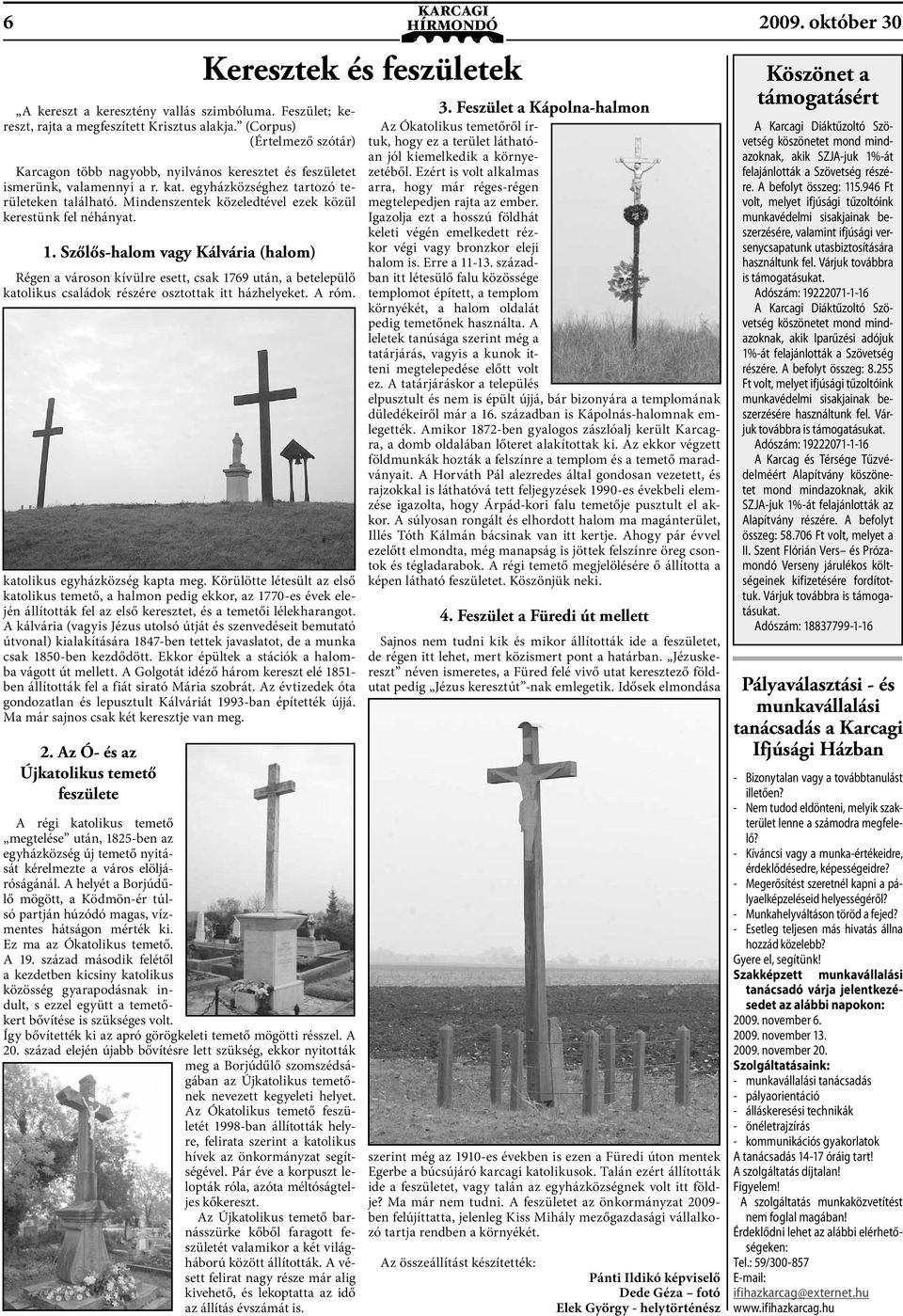 Mindenszentek közeledtével ezek közül kerestünk fel néhányat. 1.