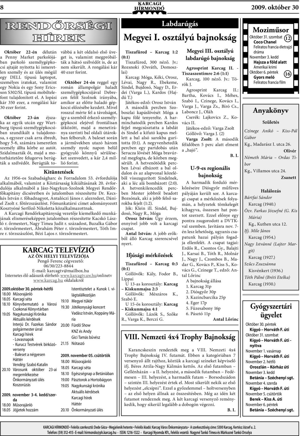 iratokat, valamint egy Nokia és egy Sony Ericsson S302/SL típusú mobiltelefont tulajdonított el. A lopási kár 350 ezer, a rongálási kár 30 ezer forint.