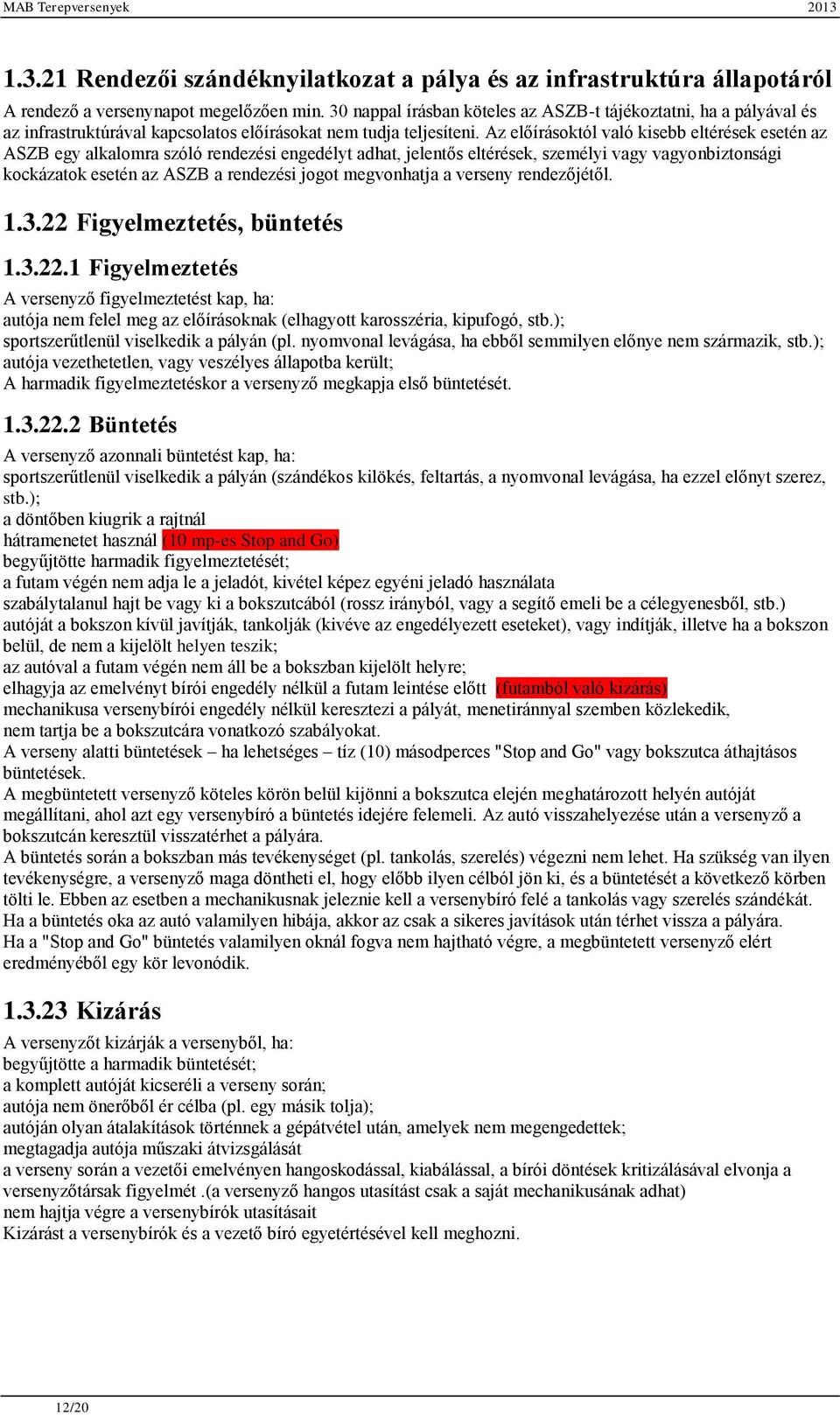 Az előírásoktól való kisebb eltérések esetén az ASZB egy alkalomra szóló rendezési engedélyt adhat, jelentős eltérések, személyi vagy vagyonbiztonsági kockázatok esetén az ASZB a rendezési jogot