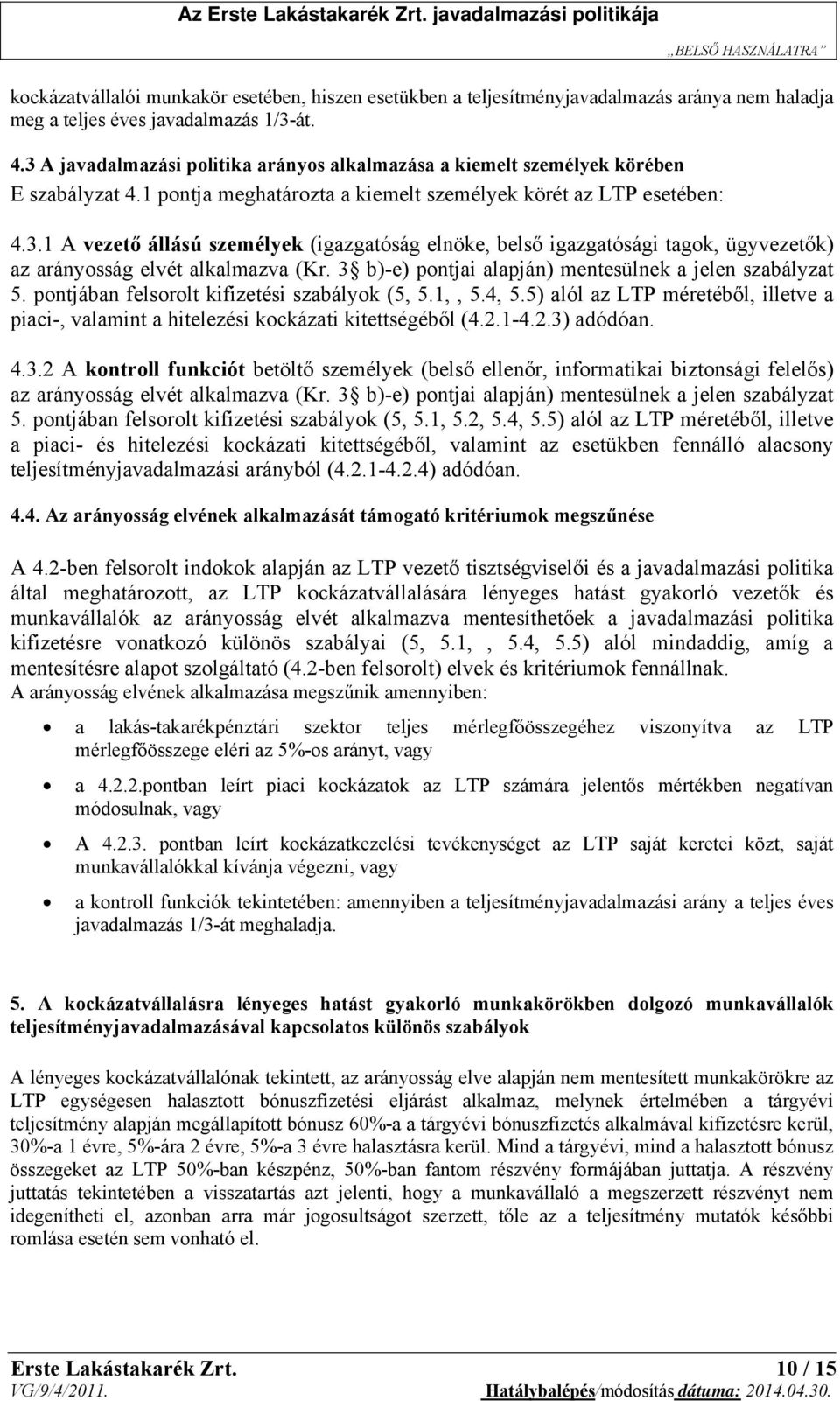 3 b)-e) pontjai alapján) mentesülnek a jelen szabályzat 5. pontjában felsorolt kifizetési szabályok (5, 5.1,, 5.4, 5.