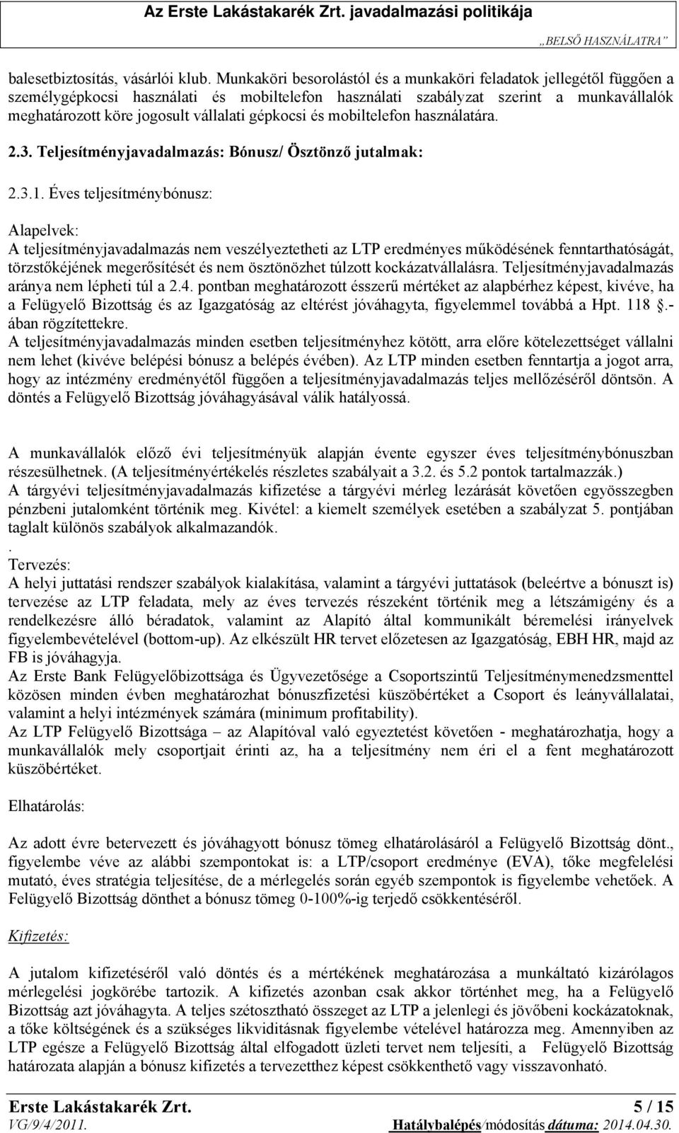 gépkocsi és mobiltelefon használatára. 2.3. Teljesítményjavadalmazás: Bónusz/ Ösztönző jutalmak: 2.3.1.