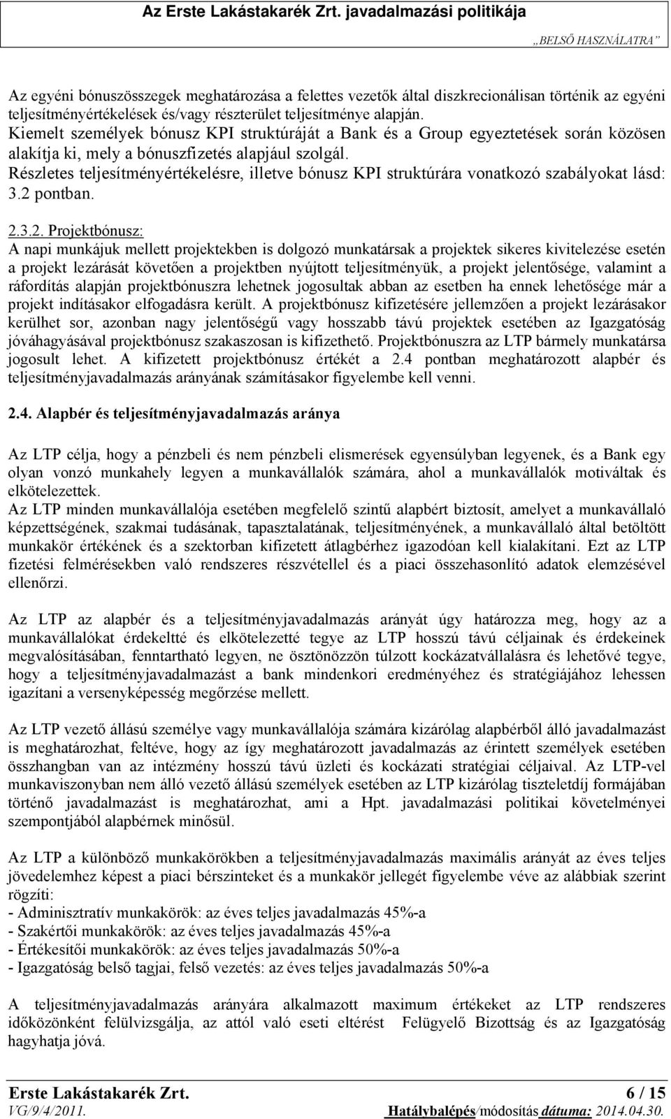 Részletes teljesítményértékelésre, illetve bónusz KPI struktúrára vonatkozó szabályokat lásd: 3.2 