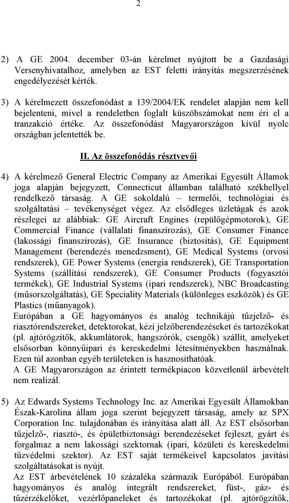 Az összefonódást Magyarországon kívül nyolc országban jelentették be. II.