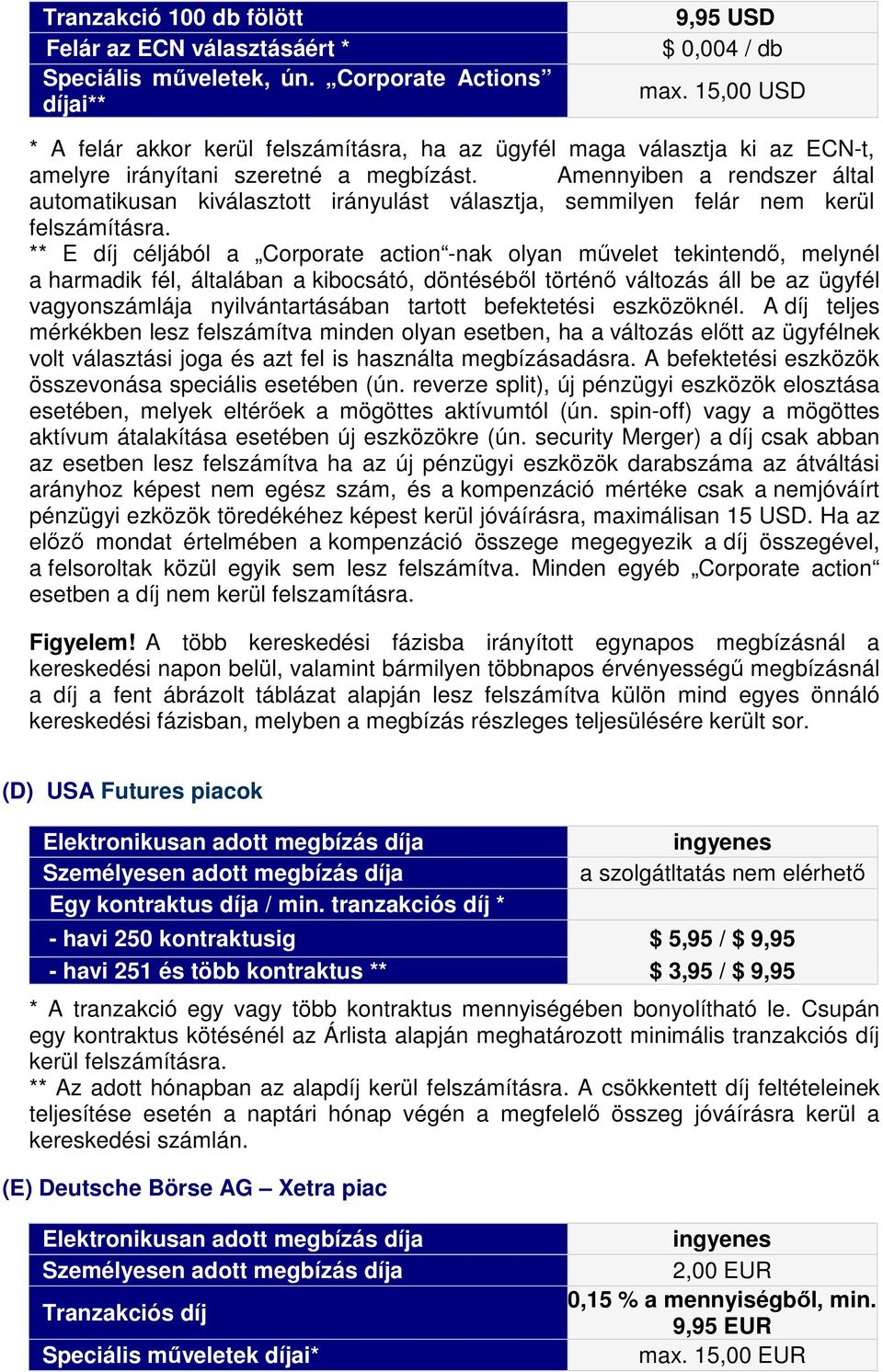 Amennyiben a rendszer által automatikusan kiválasztott irányulást választja, semmilyen felár nem kerül felszámításra.