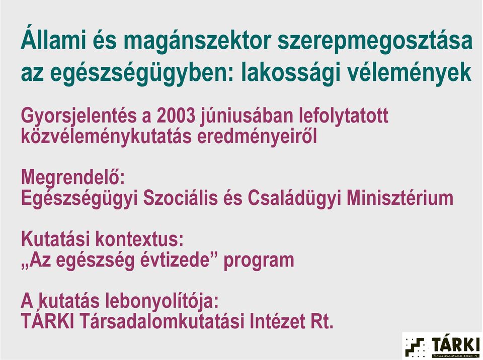 Megrendelő: Egészségügyi Szociális és Családügyi Minisztérium Kutatási kontextus: