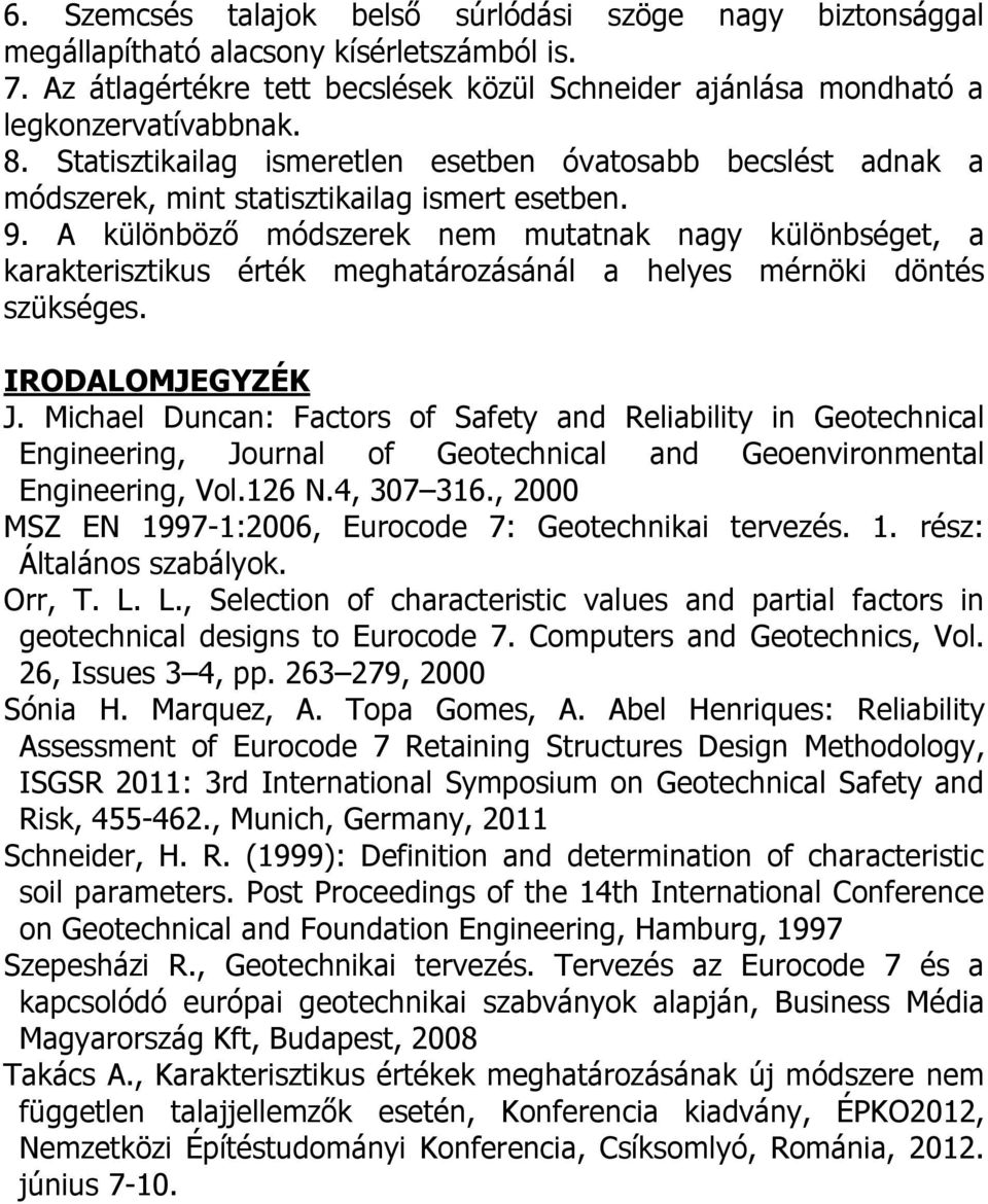 A különböző módszerek nem mutatnak nagy különbséget, a karakterisztikus érték meghatározásánál a helyes mérnöki döntés szükséges. IRODALOMJEGYZÉK J.