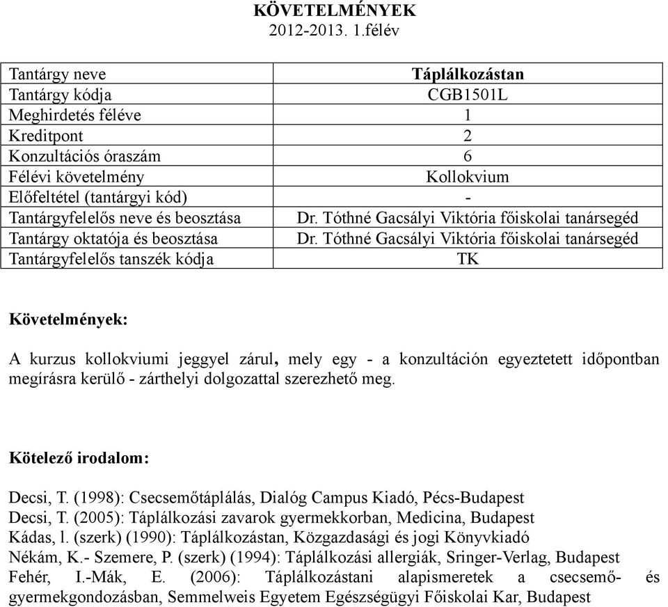 meg. Decsi, T. (1998): Csecsemőtáplálás, Dialóg Campus Kiadó, Pécs-Budapest Decsi, T. (2005): Táplálkozási zavarok gyermekkorban, Medicina, Budapest Kádas, l.