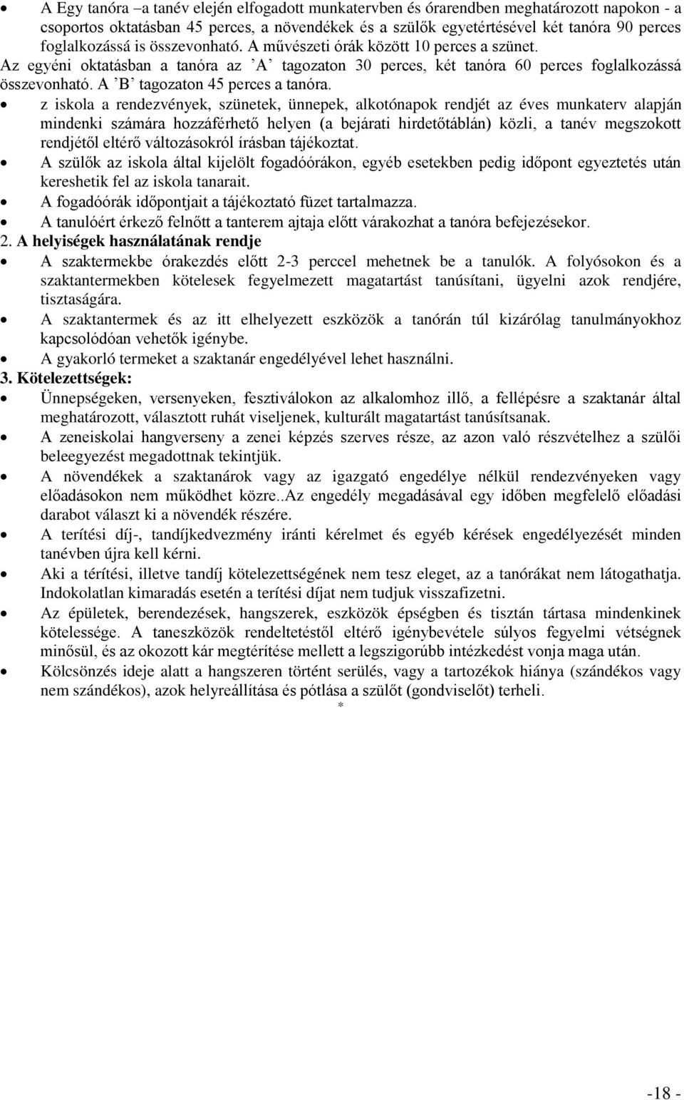 z iskola a rendezvények, szünetek, ünnepek, alkotónapok rendjét az éves munkaterv alapján mindenki számára hozzáférhető helyen (a bejárati hirdetőtáblán) közli, a tanév megszokott rendjétől eltérő