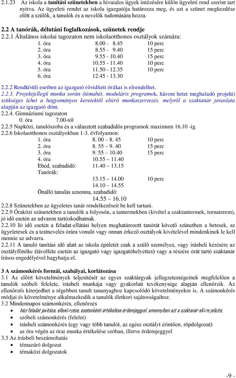 2 A tanórák, délutáni foglalkozások, szünetek rendje 2.2.1 Általános iskolai tagozaton nem iskolaotthonos osztályok számára: 1. óra 8.00-8.45 10 perc 2. óra 8.55-9.40 15 perc 3. óra 9.55-10.