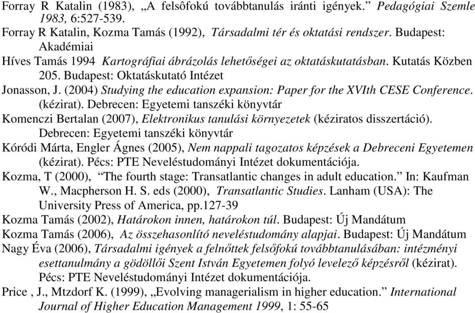 (2004) Studying the education expansion: Paper for the XVIth CESE Conference. (kézirat).