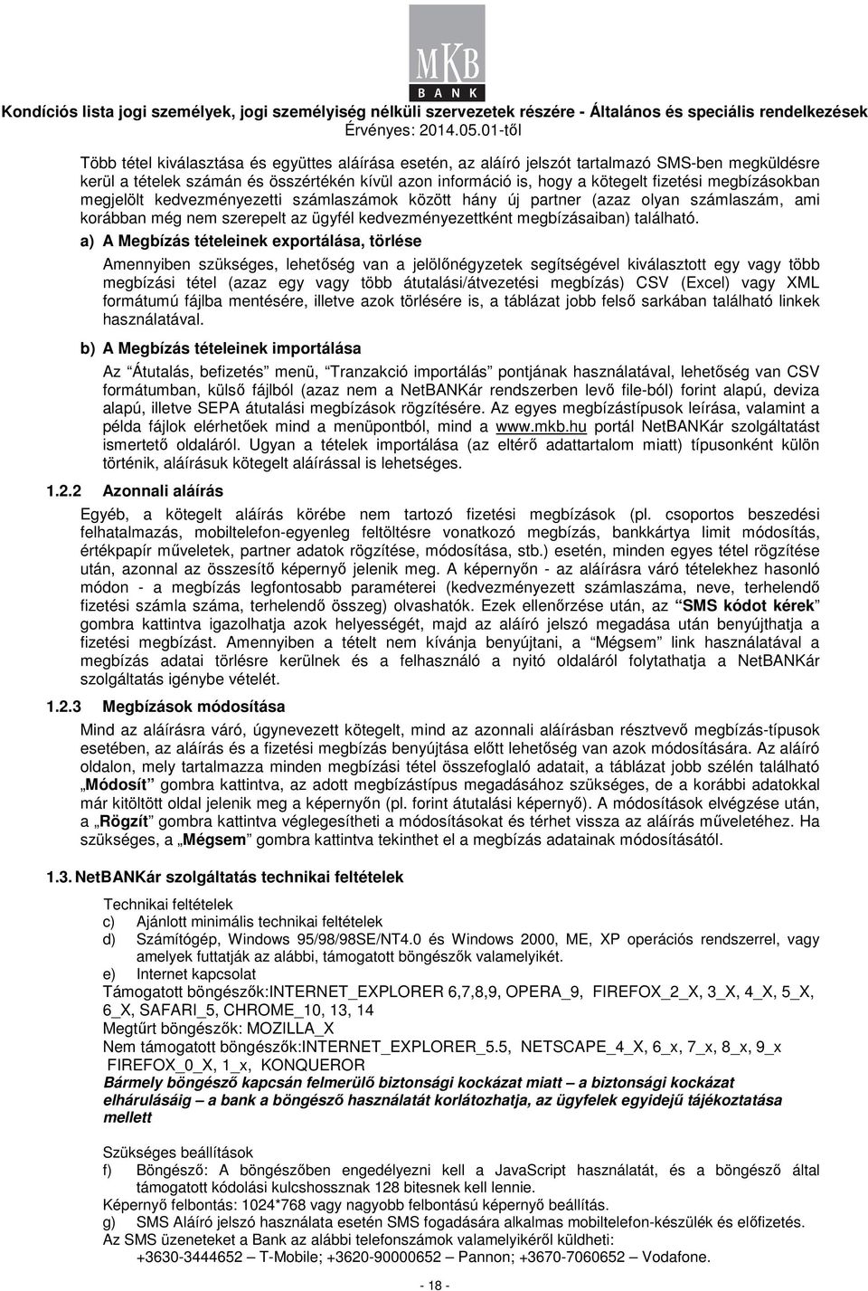 a) A Megbízás tételeinek eportálása, törlése Amennyiben szükséges, lehetıség van a jelölınégyzetek segítségével kiválasztott egy vagy több megbízási tétel (azaz egy vagy több átutalási/átvezetési