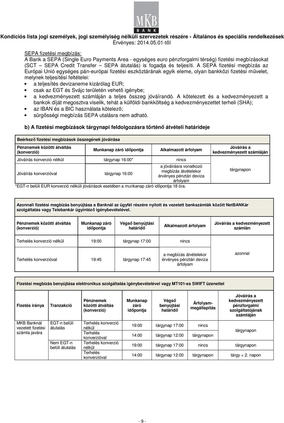 EUR; csak az EGT és Svájc területén vehetı igénybe; a kedvezményezett számláján a teljes összeg jóváírandó.