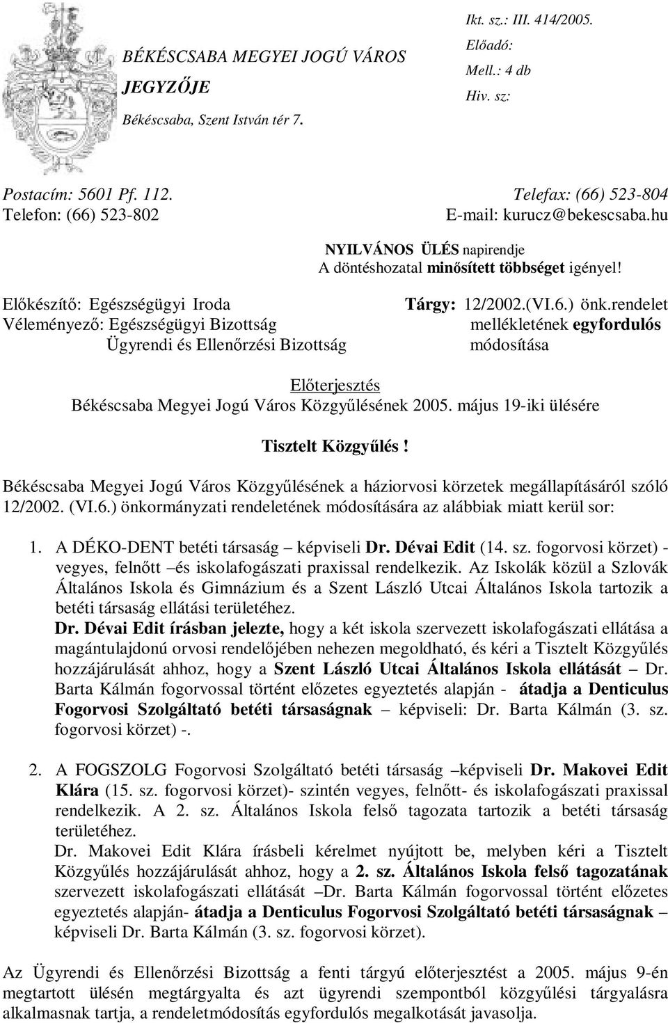 Előkészítő: Egészségügyi Iroda Véleményező: Egészségügyi Bizottság Ügyrendi és Ellenőrzési Bizottság Tárgy: 12/2002.(VI.6.) önk.