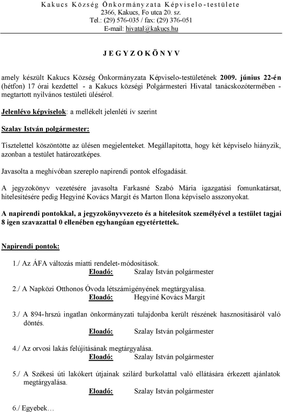 június 22-én (hétfon) 17 órai kezdettel - a Kakucs községi Polgármesteri Hivatal tanácskozótermében - megtartott nyilvános testületi ülésérol.