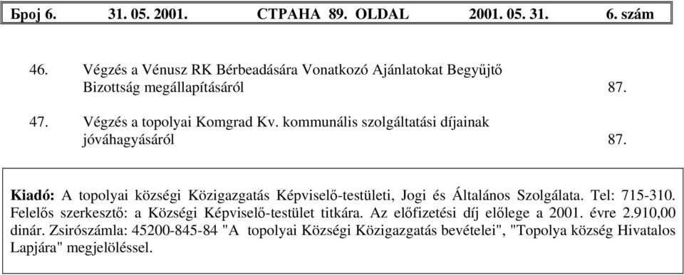 kommunális szolgáltatási díjainak jóváhagyásáról 87. Kiadó: A topolyai községi Közigazgatás Képviselő-testületi, Jogi és Általános Szolgálata.