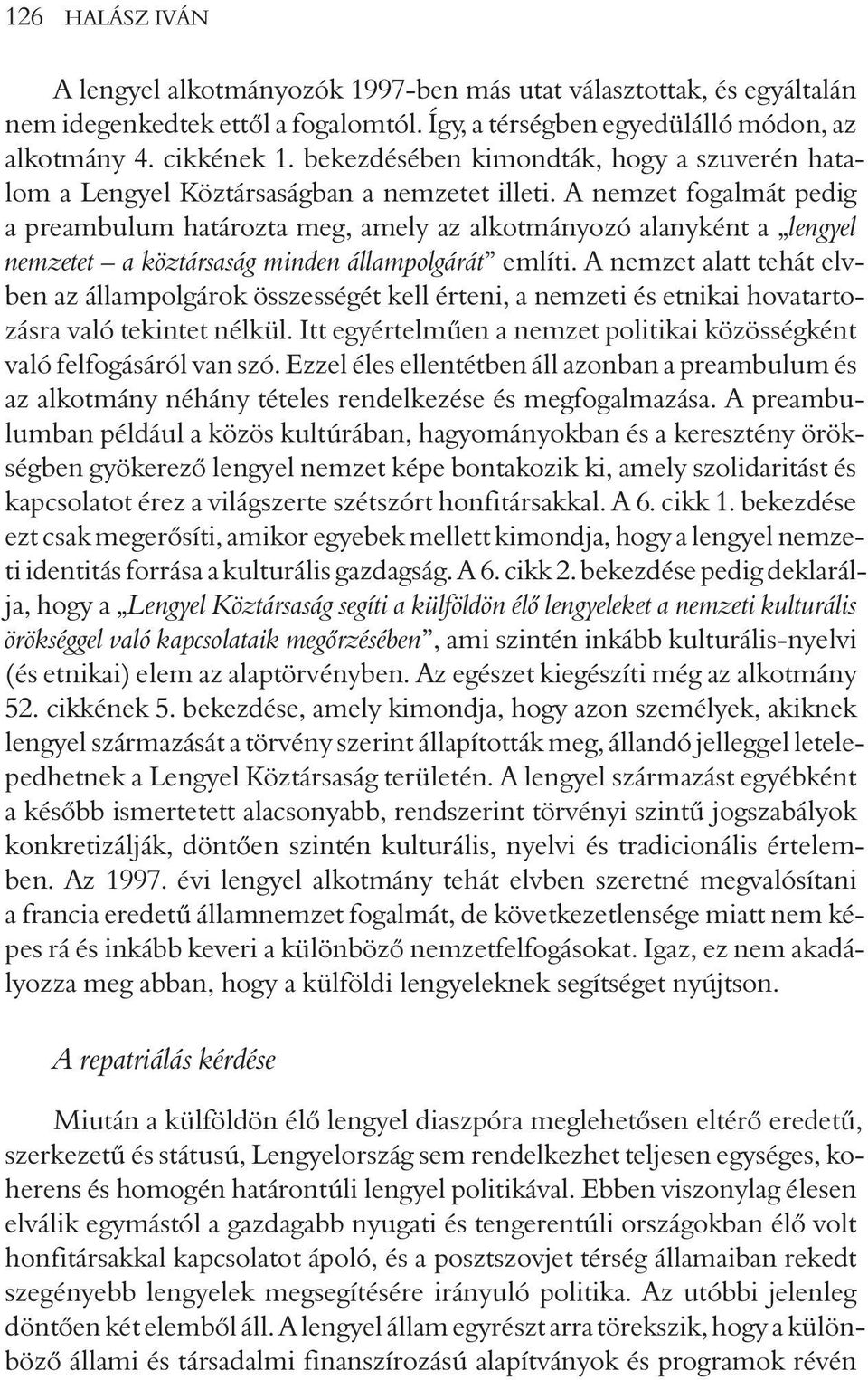 A nemzet fogalmát pedig a preambulum határozta meg, amely az alkotmányozó alanyként a lengyel nemzetet a köztársaság minden állampolgárát említi.