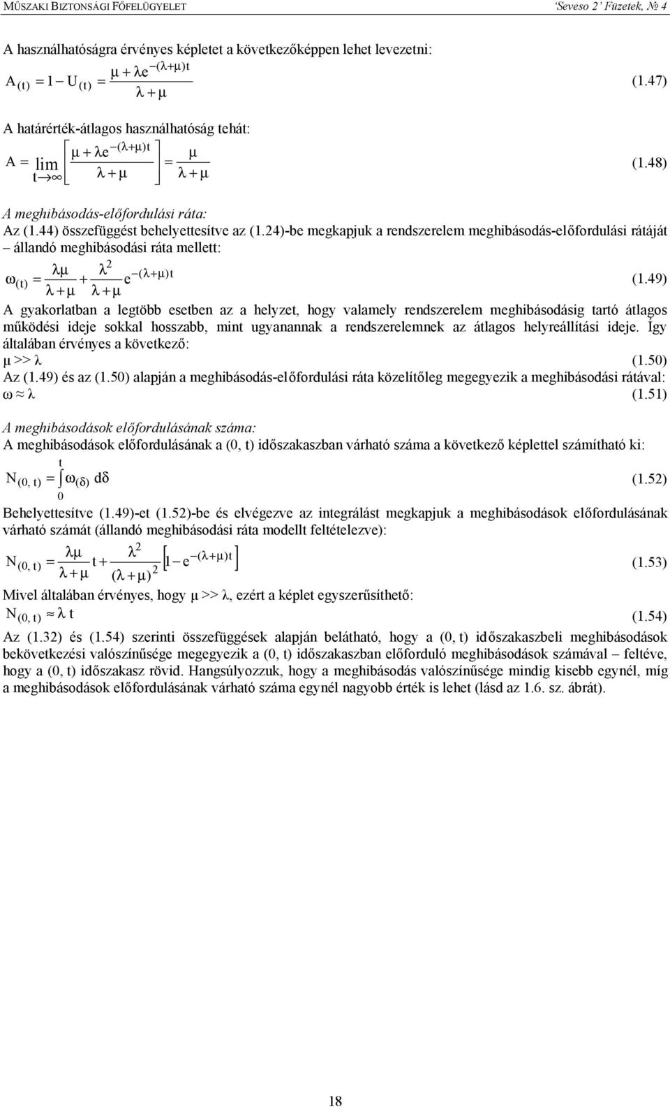 4)-be megkapjuk a rendszerelem meghibásodás-előfordulási rátáját állandó meghibásodási ráta mellett: λµ λ ( λ+µ )t ω ( t) = + e (.