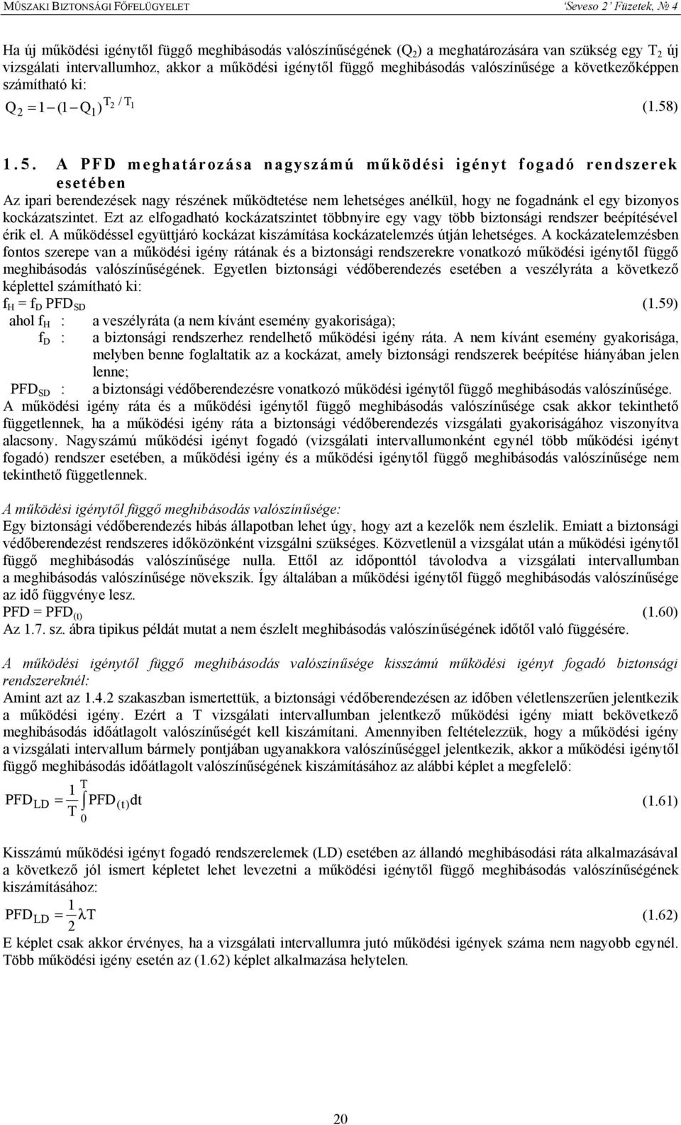 ).5. A PFD meghatározása nagyszámú működési igényt fogadó rendszerek esetében Az ipari berendezések nagy részének működtetése nem lehetséges anélkül, hogy ne fogadnánk el egy bizonyos kockázatszintet.