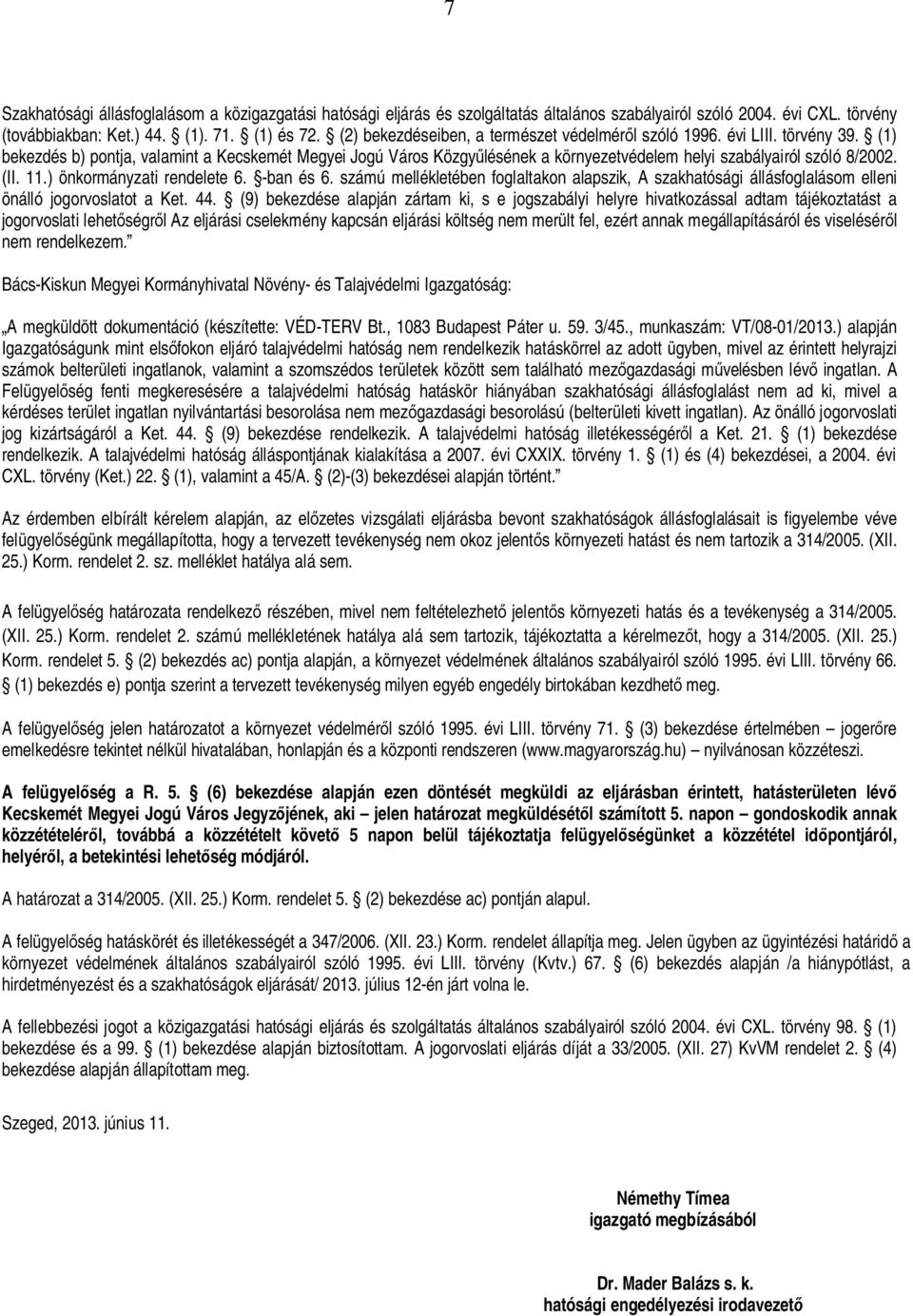 (1) bekezdés b) pontja, valamint a Kecskemét Megyei Jogú Város Közgy lésének a környezetvédelem helyi szabályairól szóló 8/2002. (II. 11.) önkormányzati rendelete 6. -ban és 6.