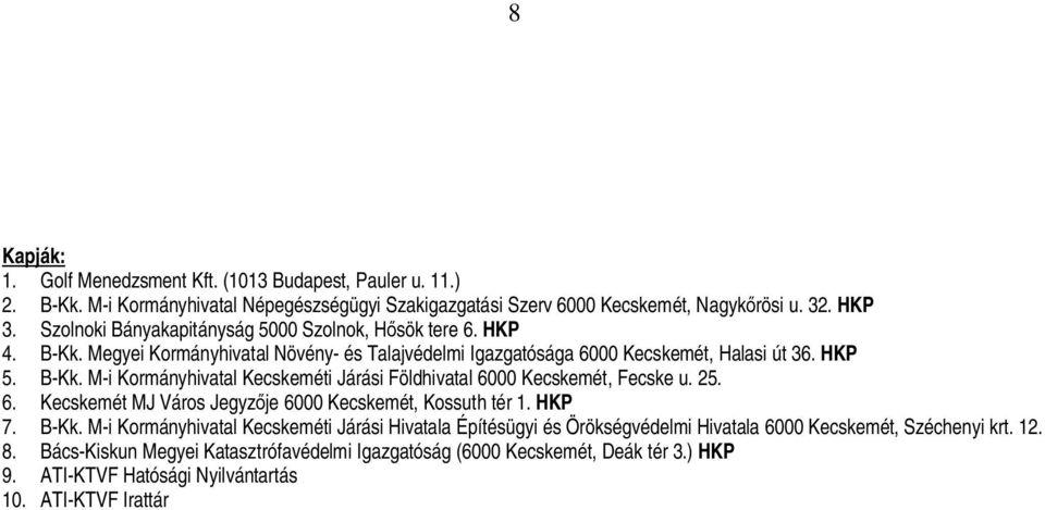 25. 6. Kecskemét MJ Város Jegyz je 6000 Kecskemét, Kossuth tér 1. HKP 7. B-Kk.