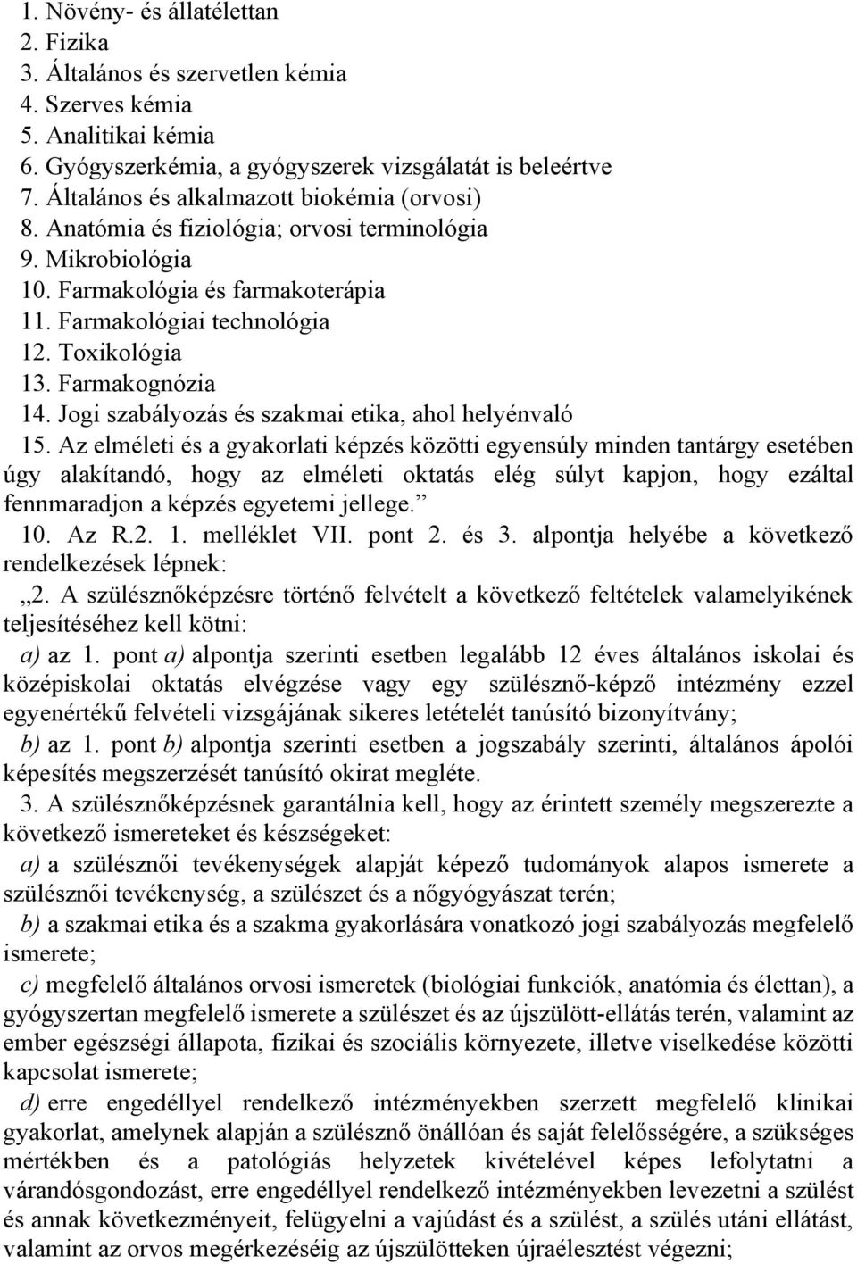 Farmakognózia 14. Jogi szabályozás és szakmai etika, ahol helyénvaló 15.