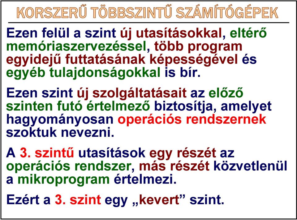 Ezen szint új szolgáltatásait az előző szinten futó értelmező biztosítja, amelyet hagyományosan operációs