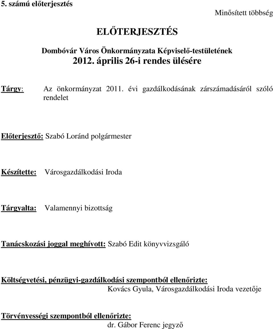 évi gazdálkodásának zárszámadásáról szóló rendelet Előterjesztő: Szabó Loránd polgármester Készítette: Városgazdálkodási Iroda Tárgyalta: