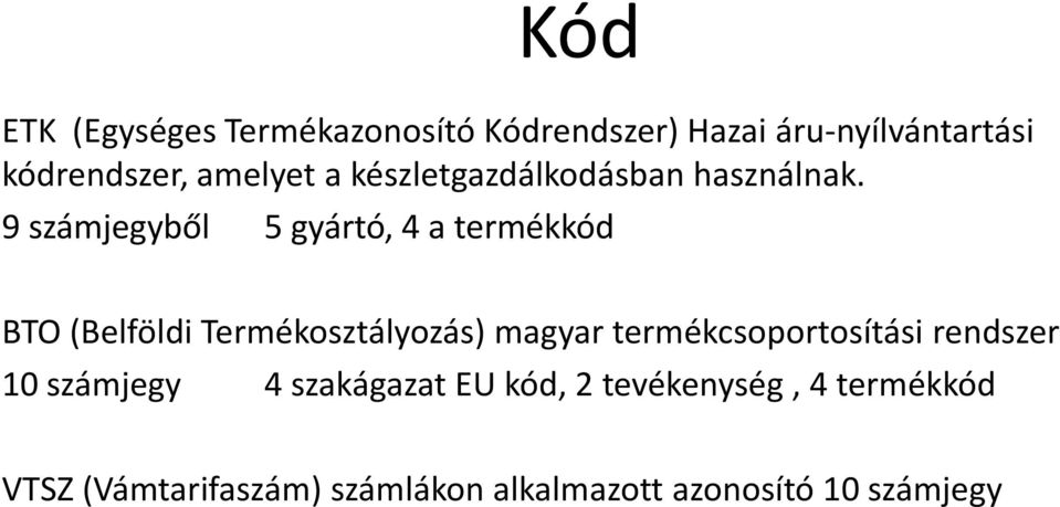 9 számjegyből 5 gyártó, 4 a termékkód BTO (Belföldi Termékosztályozás) magyar