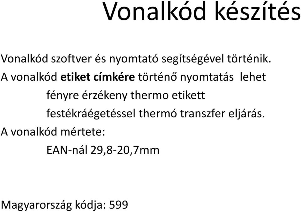 A vonalkód etiket címkére történő nyomtatás lehet fényre