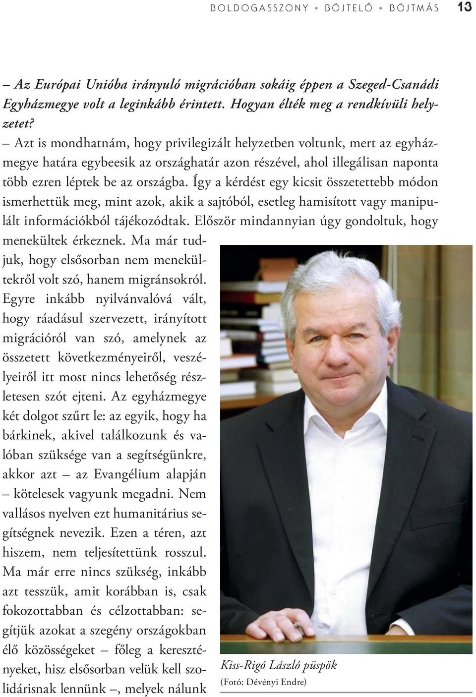 Így a kérdést egy kicsit összetettebb módon ismerhettük meg, mint azok, akik a sajtóból, esetleg hamisított vagy manipulált információkból tájékozódtak.