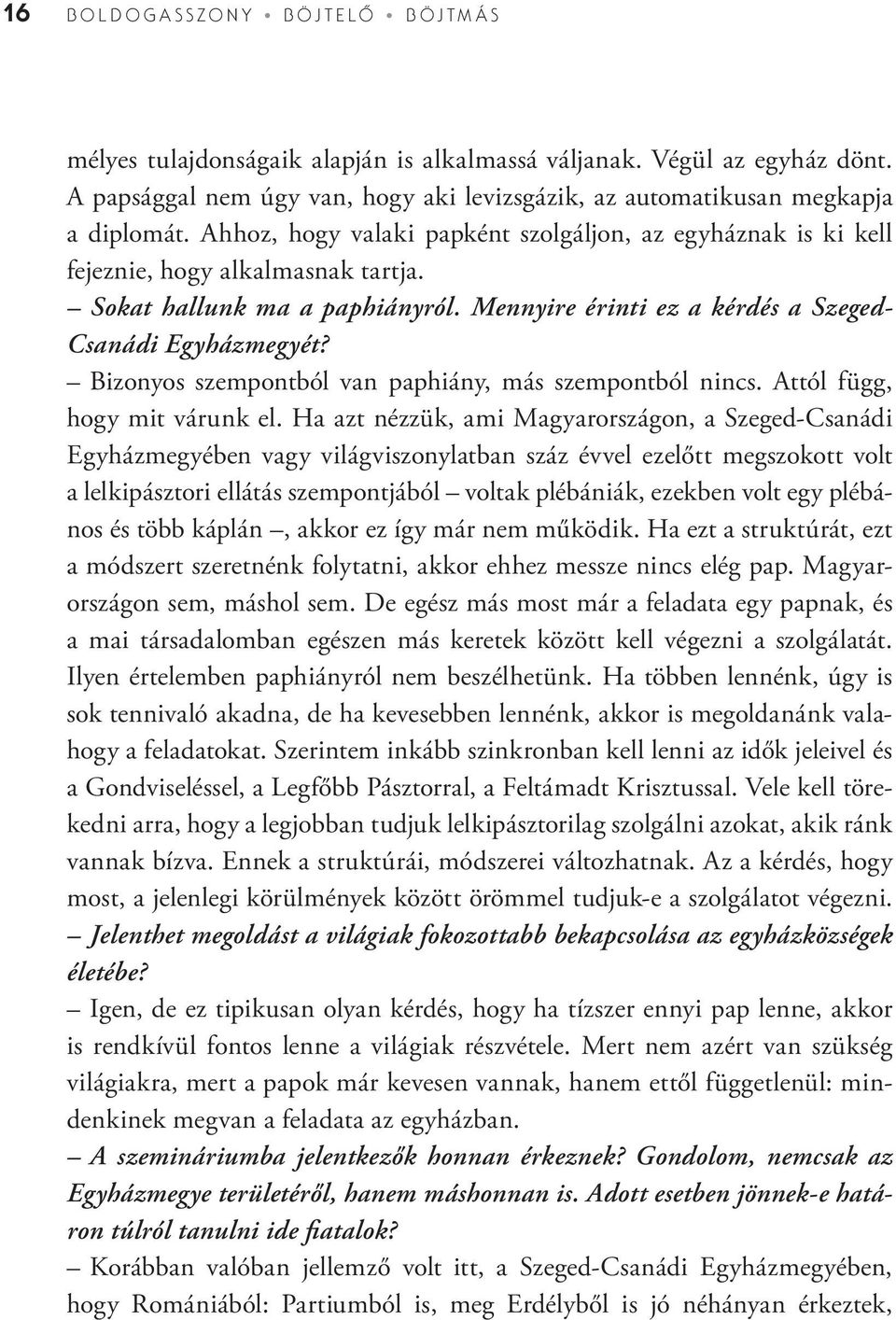 Bizonyos szempontból van paphiány, más szempontból nincs. Attól függ, hogy mit várunk el.