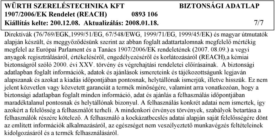 az Európai Parlament és a Tanács 1907/2006/EK rendeletének (2007. 08.09.) a vegyi anyagok regisztrálásáról, értékelésérıl, engedélyezésérıl és korlátozásáról (REACH),a kémiai biztonságról szóló 2000.