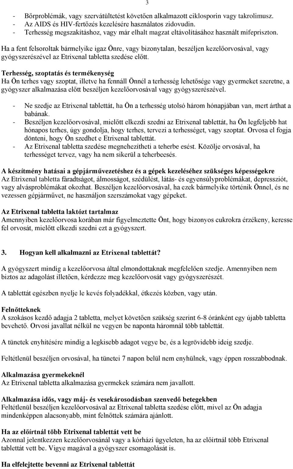 Ha a fent felsoroltak bármelyike igaz Önre, vagy bizonytalan, beszéljen kezelőorvosával, vagy gyógyszerészével az Etrixenal tabletta szedése előtt.