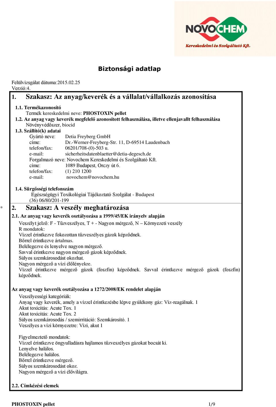 de Forgalmazó neve: Novochem Kereskedelmi és Szolgáltató Kft. címe: 1089 Budapest, Orczy út 6. telefon/fax: (1) 210 1200 e-mail: novochem@novochem.hu * 1.4.