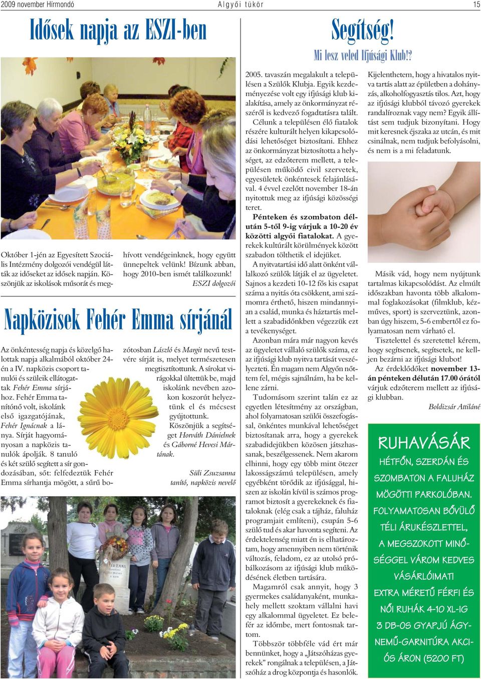 Bízunk abban, hogy 2010-ben ismét találkozunk! ESZI dolgozói Napközisek Fehér Emma sírjánál Az önkéntesség napja és közelgõ halottak napja alkalmából október 24- én a IV.