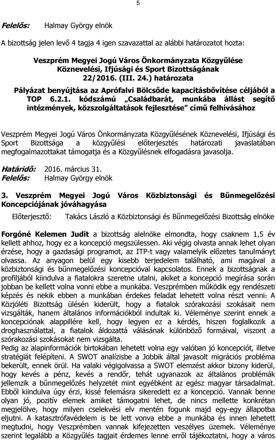 kódszámú Családbarát, munkába állást segítő intézmények, közszolgáltatások fejlesztése című felhívásához Veszprém Megyei Jogú Város Önkormányzata Közgyűlésének Köznevelési, Ifjúsági és Sport