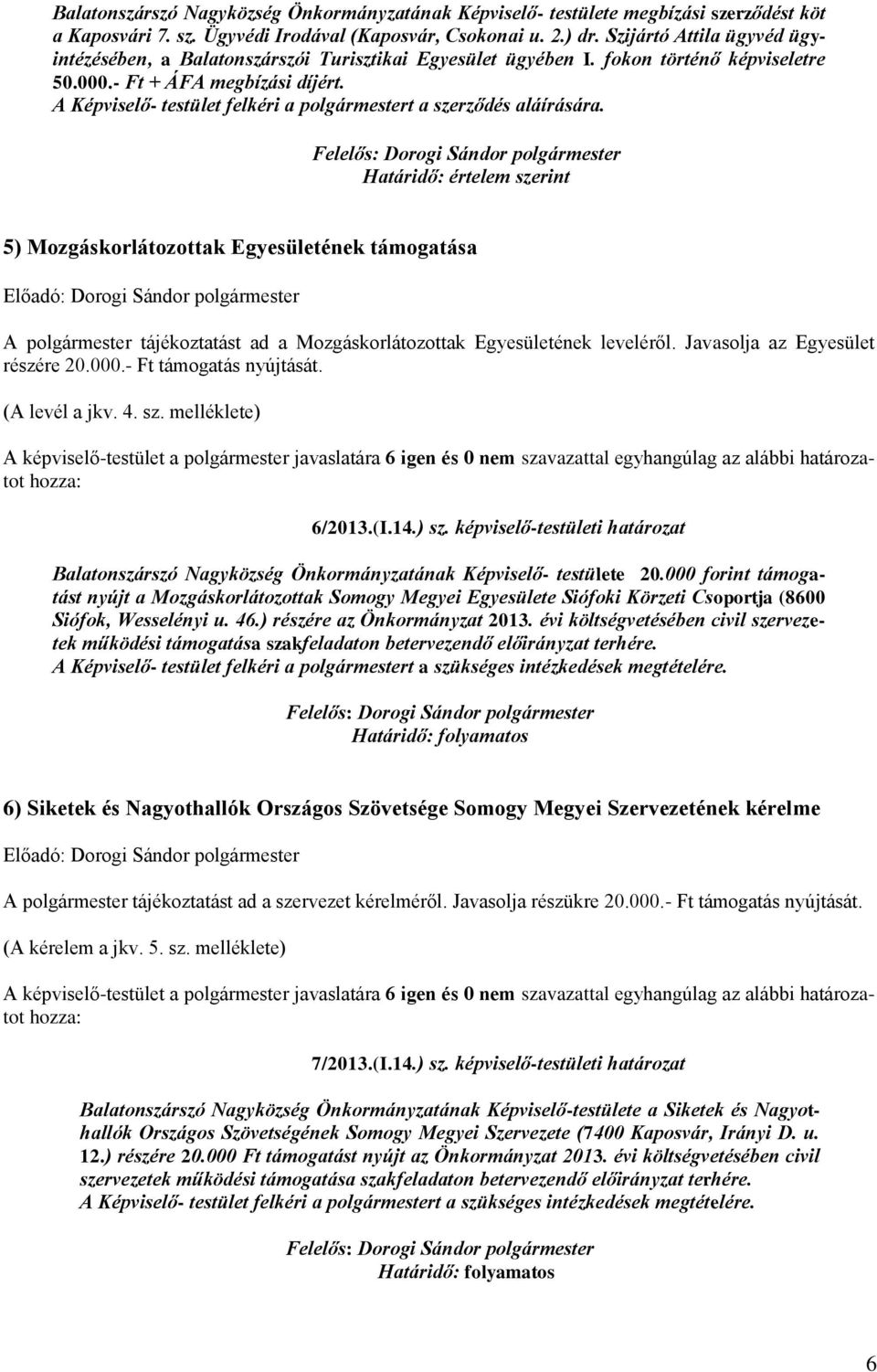 A Képviselő- testület felkéri a polgármestert a szerződés aláírására.