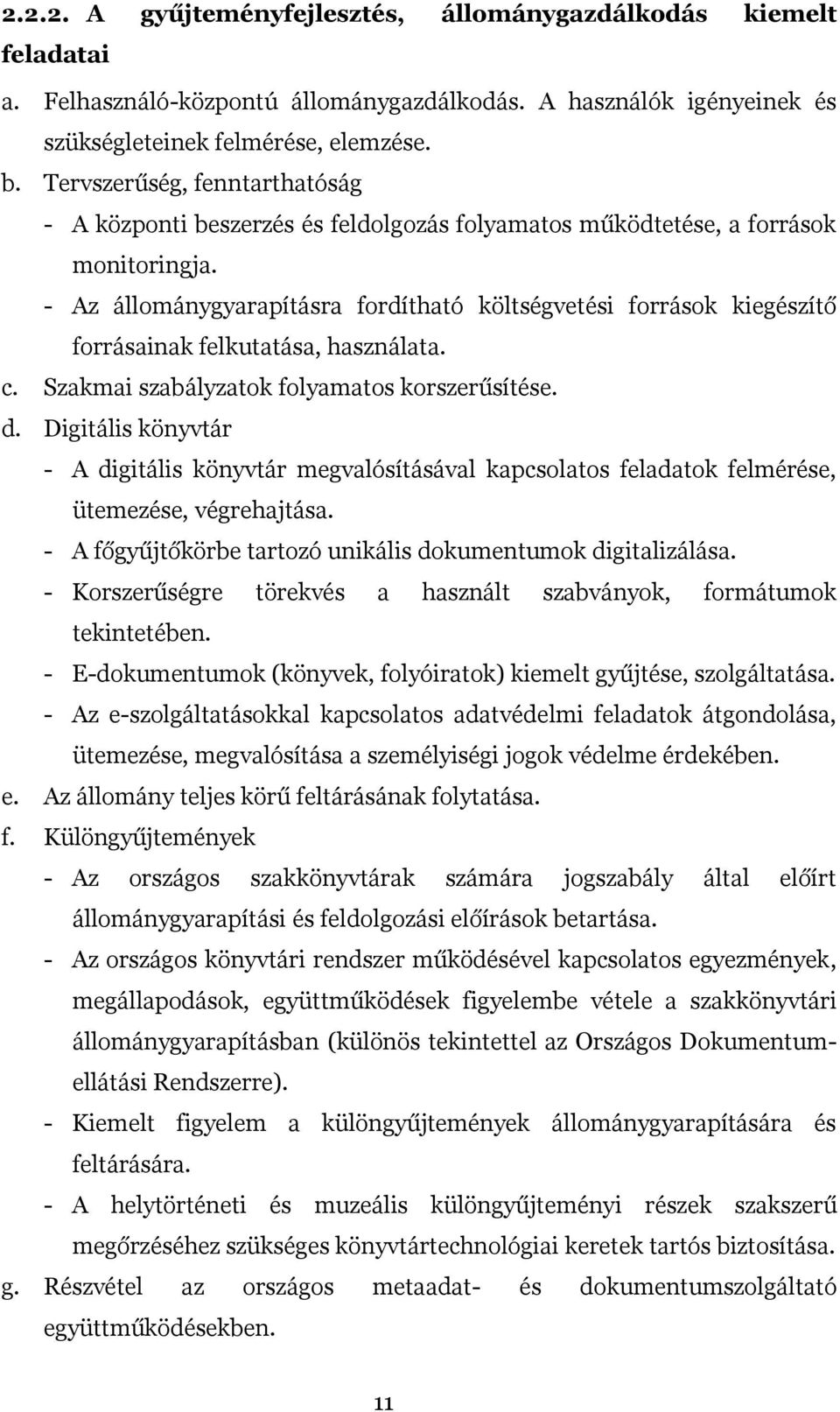 - Az állománygyarapításra fordítható költségvetési források kiegészítő forrásainak felkutatása, használata. c. Szakmai szabályzatok folyamatos korszerűsítése. d.