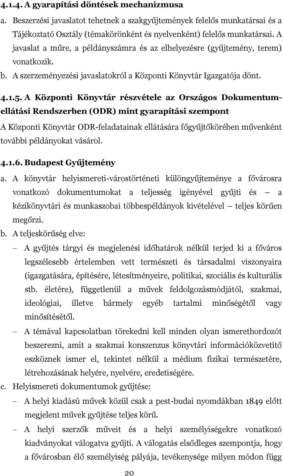 A Központi Könyvtár részvétele az Országos Dokumentumellátási Rendszerben (ODR) mint gyarapítási szempont A Központi Könyvtár ODR-feladatainak ellátására főgyűjtőkörében művenként további példányokat