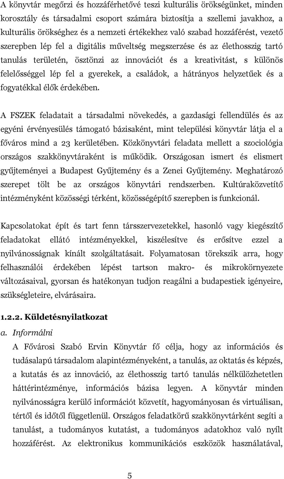 fel a gyerekek, a családok, a hátrányos helyzetűek és a fogyatékkal élők érdekében.