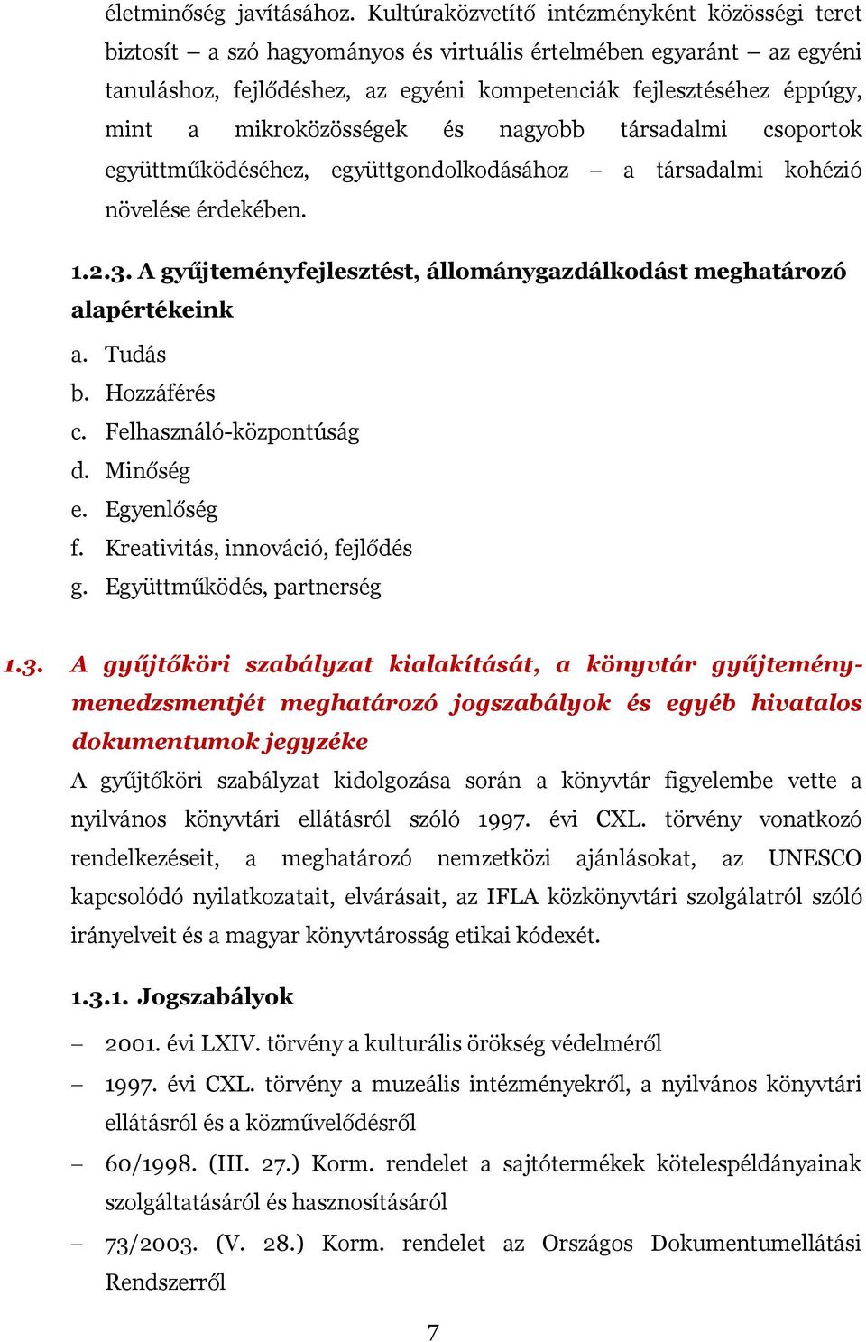 mikroközösségek és nagyobb társadalmi csoportok együttműködéséhez, együttgondolkodásához a társadalmi kohézió növelése érdekében. 1.2.3.