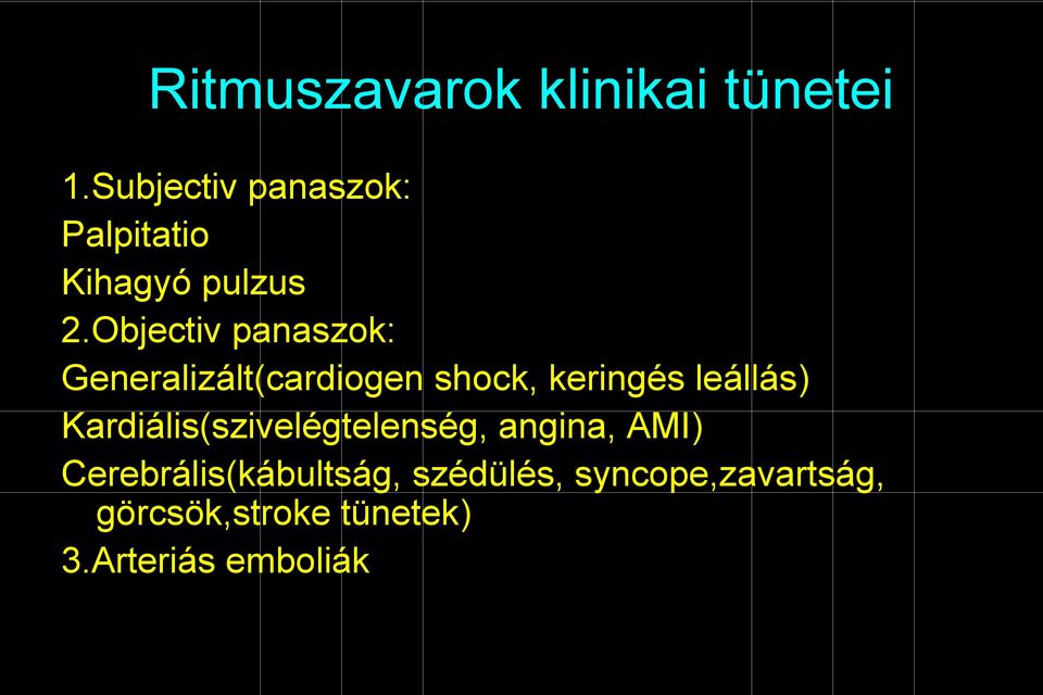 Objectiv panaszok: Generalizált(cardiogen shock, keringés leállás)