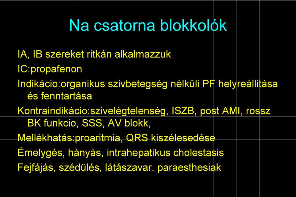 Kontraindikácio:szivelégtelenség, ISZB, post AMI, rossz BK funkcio, SSS, AV blokk,