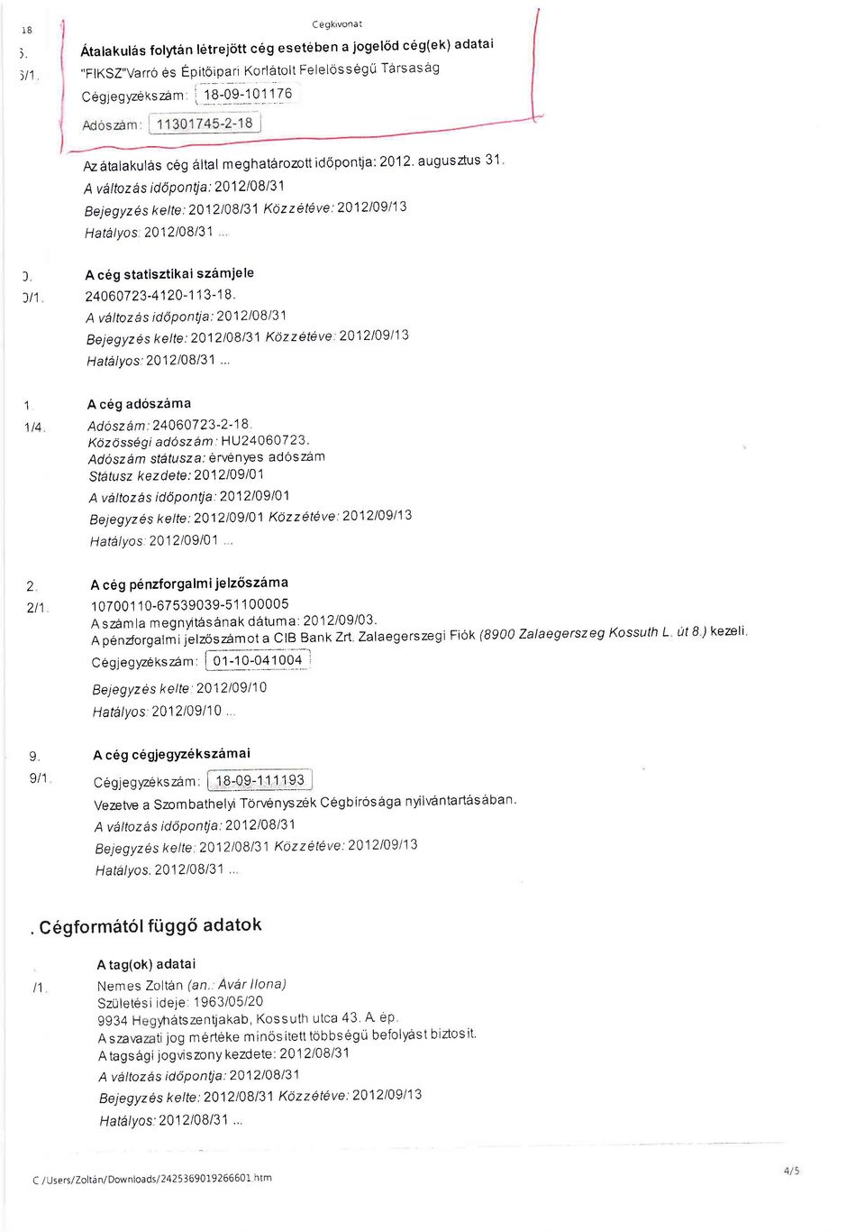 statisztikai sz6mjele 24060723-4120- 1',l 3- I B. A vdltoz a s id 6 Po nti a : 2012 108 Bej e gyz 6 s k e I te : 2012 l0 8 Kd z z 6te v e 2012 109 I 13 Hatdlyos'2012108.