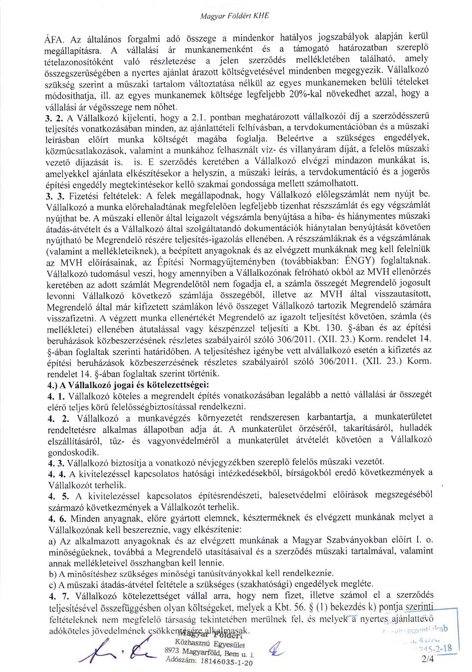 koltsegvetesevel mindenben megegyezik. V6llalkozo szukseg szerint a mriszaki tarralom vitltoztatdsa ndlktil az egyes munkanemeken beltili tdtelekel modosithatj a, ill.