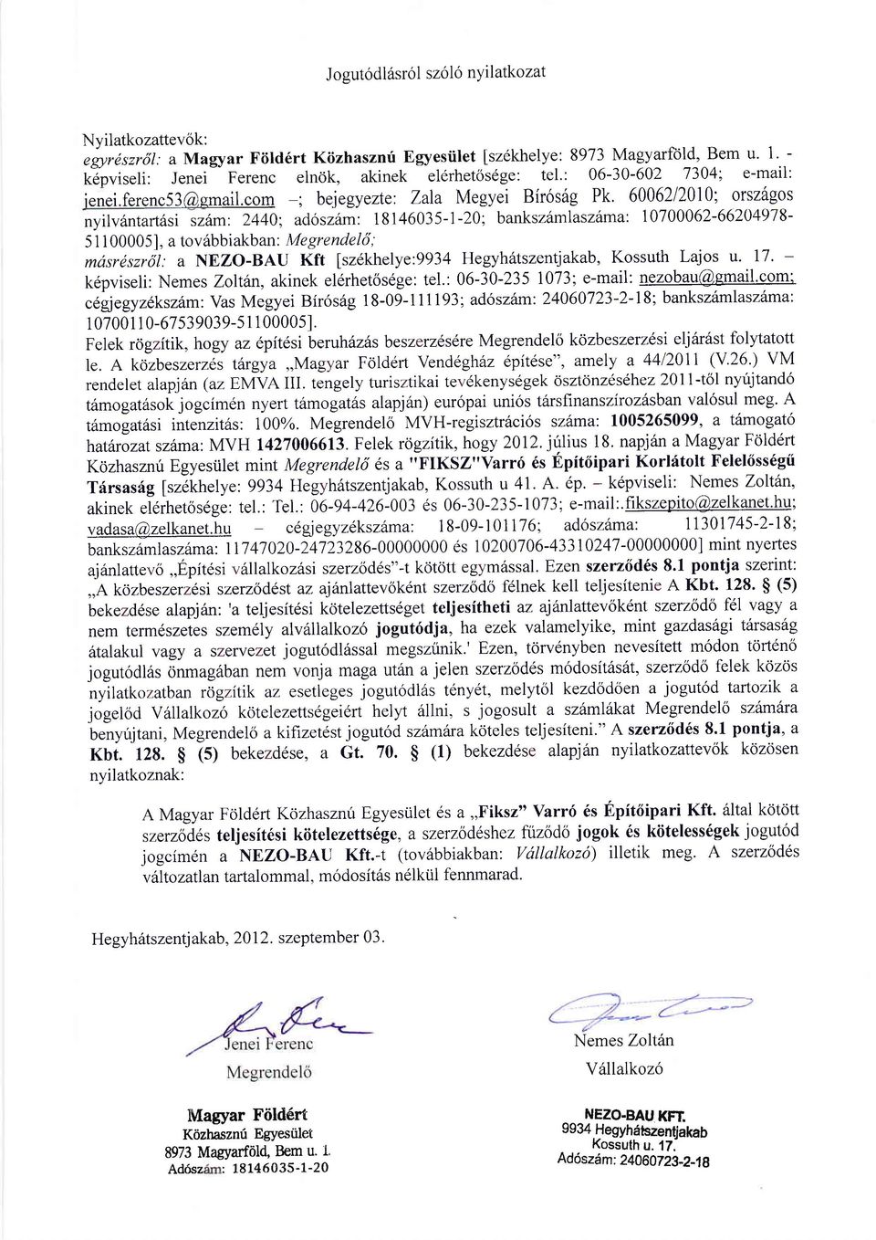 6006212010; Orsz6gos nyilv6ntart1si szttm: 2440; adoszitm: 18146035-1-20; bankszdmlaszttma: 10700062-66204978- 51 I 000051, a tov6bbiakban: Me grendeki, mdsrtlszrril.