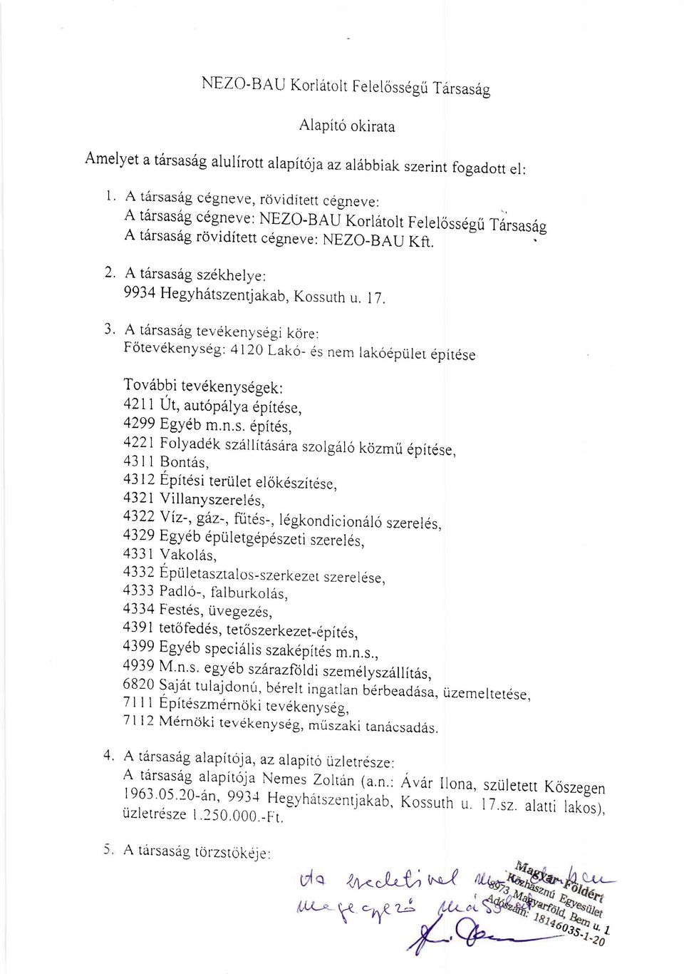 4120 Lako_ tis nem lakoepulet epitese Tov6bbi tevekenysegek: 4211 ljt,, autopalya.pit.r., 4299 Egyeb m.n.s. epitds, 4221 Folyadek szallit6s6ra szol96ro kozmu epitese, 43 I I Bont6s, 43 lz Epftesi terijlet elokeszitdse, 4321 Villanyszerel6s, 4322 Yiz-, ga.