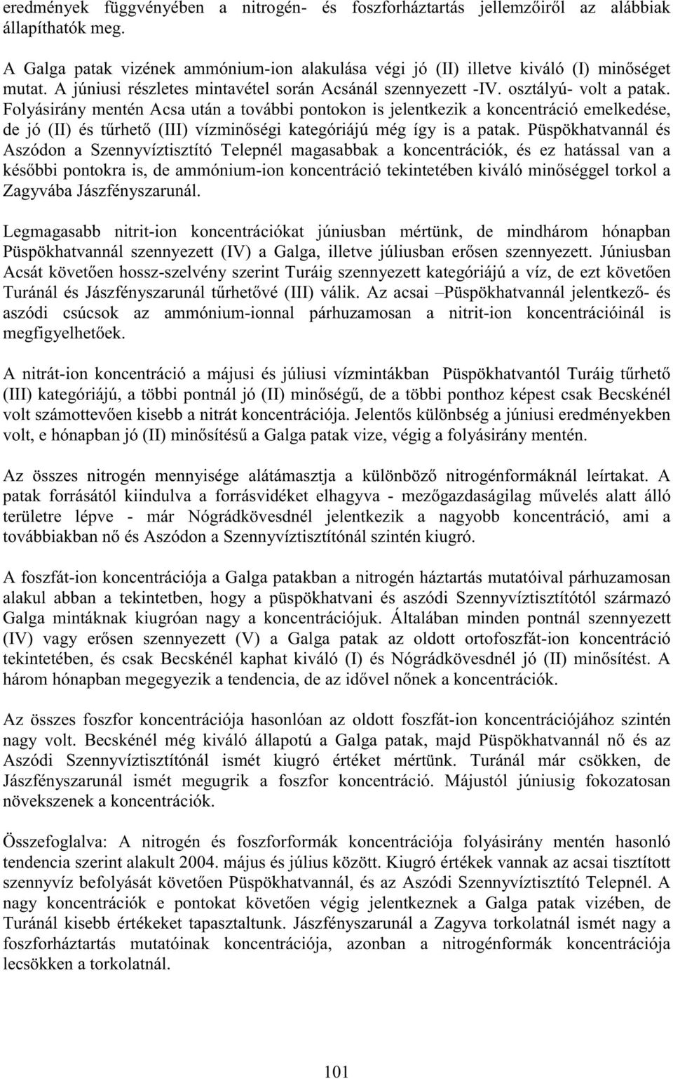 Folyásirány mentén Acsa után a további pontokon is jelentkezik a koncentráció emelkedése, de jó (II) és t rhet (III) vízmin ségi kategóriájú még így is a patak.